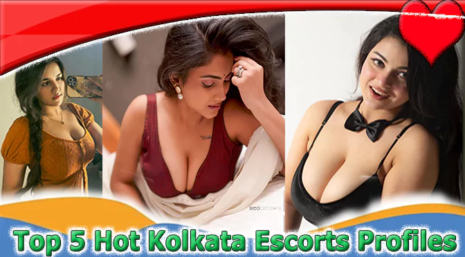 Top 5 Hot Kolkata Escorts Profiles